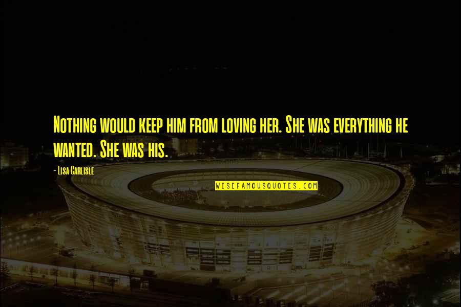 Keep Loving Her Quotes By Lisa Carlisle: Nothing would keep him from loving her. She