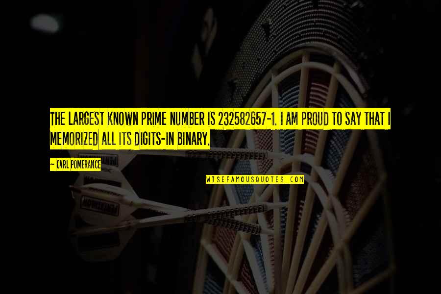 Keep Low Profile Quotes By Carl Pomerance: The largest known prime number is 232582657-1. I Keep Low Profile Quotes By Carl Pomerance: The largest known prime number is 232582657-1. I