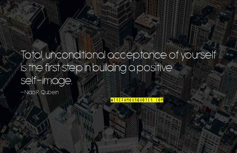 Keep Lying To Yourself Quotes By Nido R. Qubein: Total, unconditional acceptance of yourself is the first