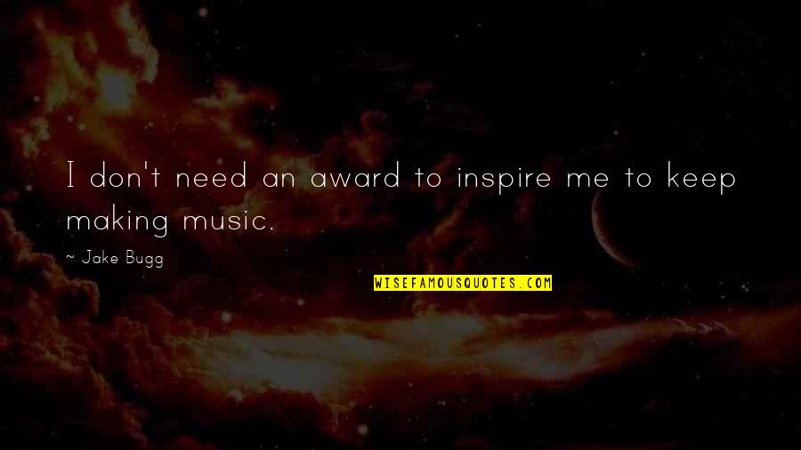 Keep Making Music Quotes By Jake Bugg: I don't need an award to inspire me