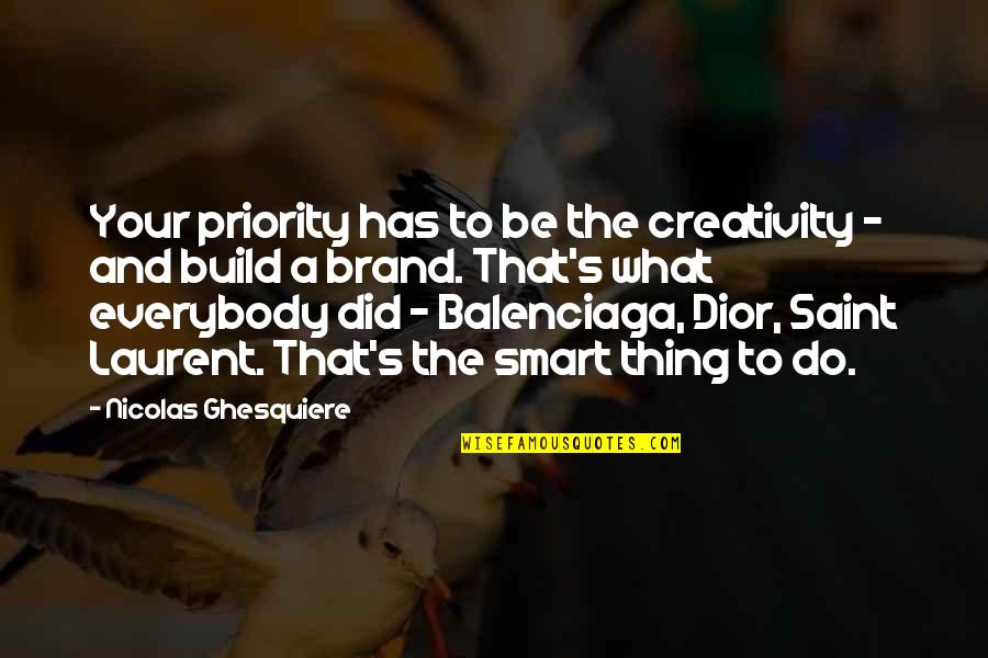 Keep Making Music Quotes By Nicolas Ghesquiere: Your priority has to be the creativity -