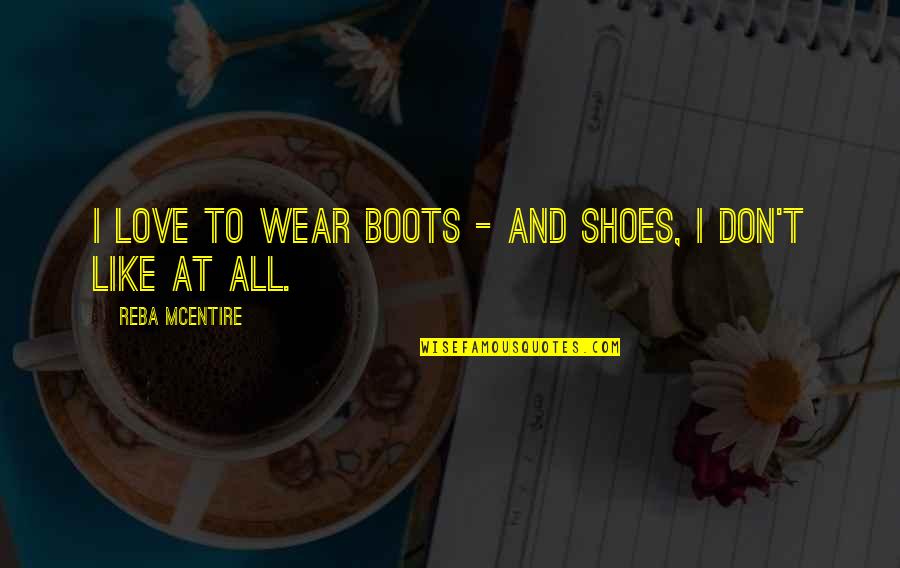 Keep Me Anchored Quotes By Reba McEntire: I love to wear boots - and shoes,