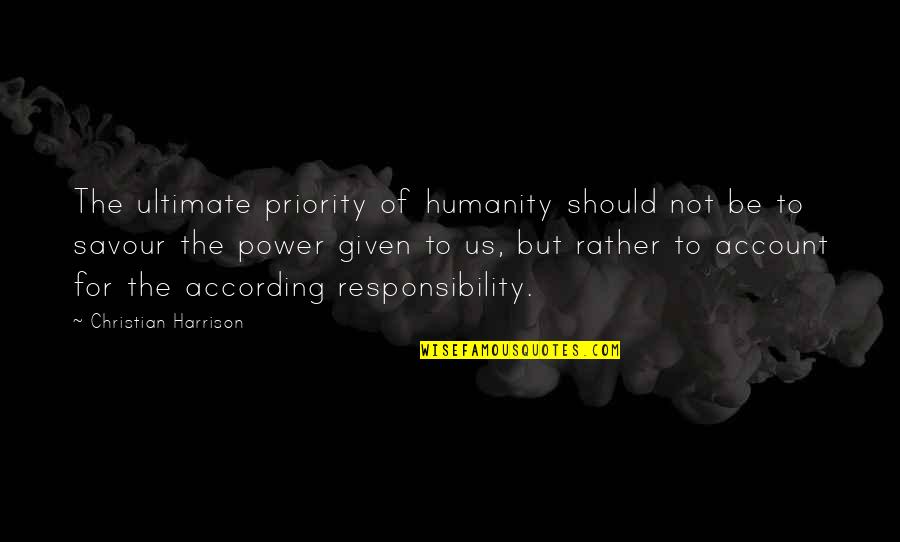 Keep Me Down Quotes By Christian Harrison: The ultimate priority of humanity should not be