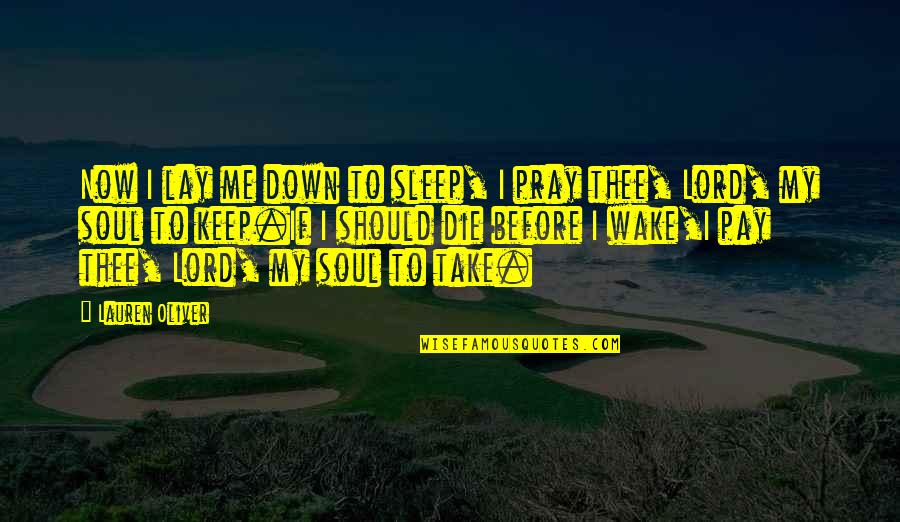 Keep Me Down Quotes By Lauren Oliver: Now I lay me down to sleep, I