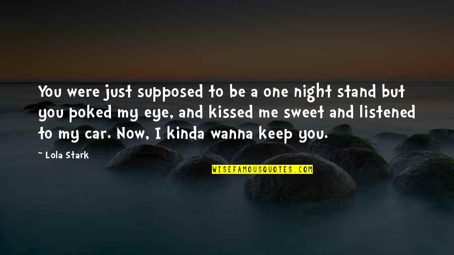 Keep Me Up All Night Quotes By Lola Stark: You were just supposed to be a one