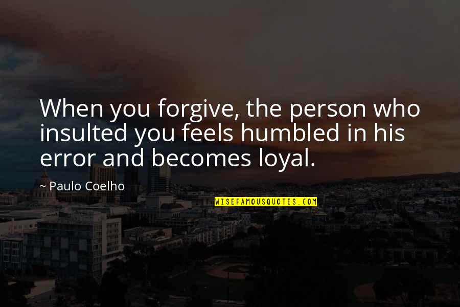 Keep Me Warm Quotes By Paulo Coelho: When you forgive, the person who insulted you