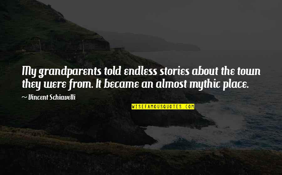 Keep Me Warm Quotes By Vincent Schiavelli: My grandparents told endless stories about the town Keep Me Warm Quotes By Vincent Schiavelli: My grandparents told endless stories about the town