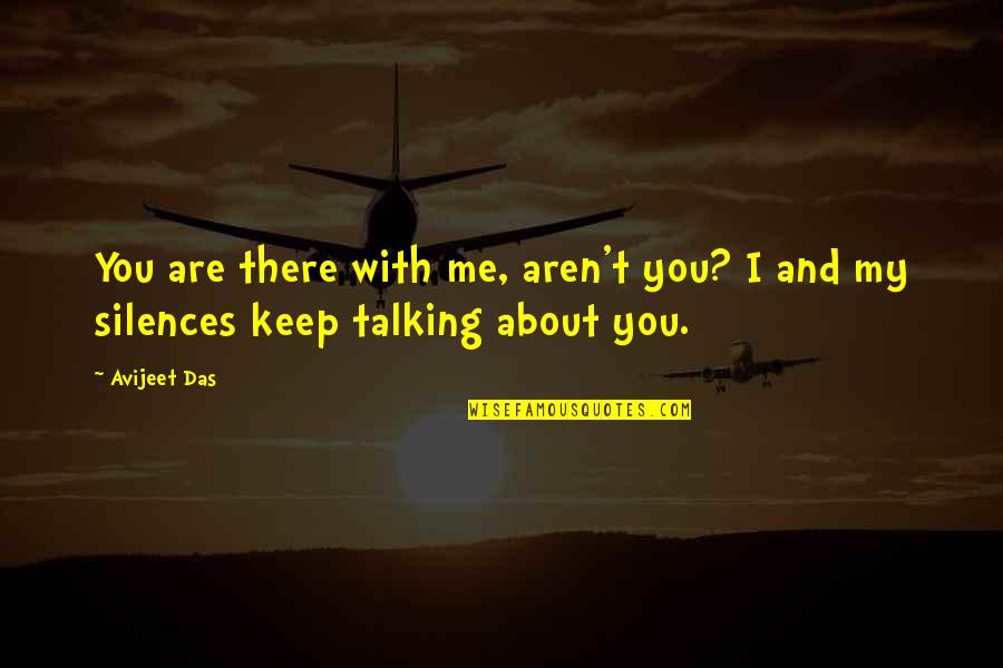 Keep Me With You Quotes By Avijeet Das: You are there with me, aren't you? I