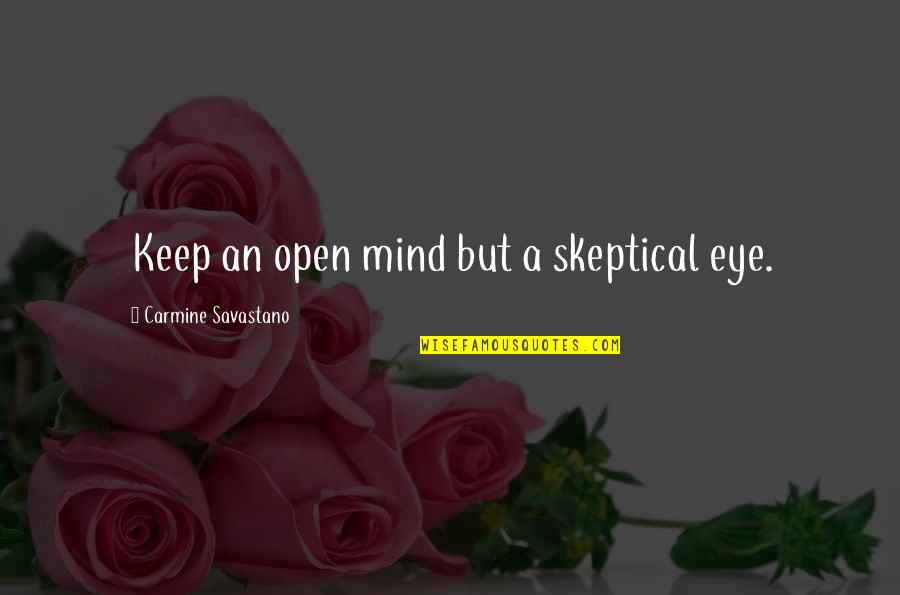 Keep Mind Open Quotes By Carmine Savastano: Keep an open mind but a skeptical eye.