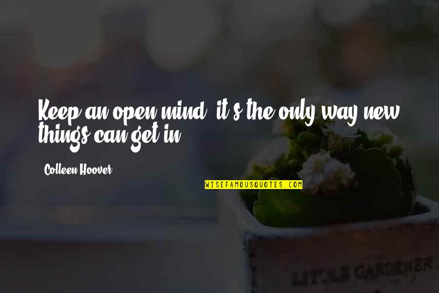 Keep Mind Open Quotes By Colleen Hoover: Keep an open mind; it's the only way