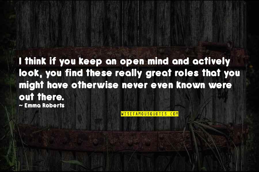 Keep Mind Open Quotes By Emma Roberts: I think if you keep an open mind