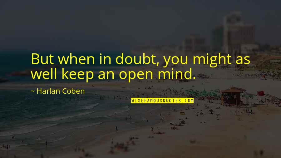 Keep Mind Open Quotes By Harlan Coben: But when in doubt, you might as well