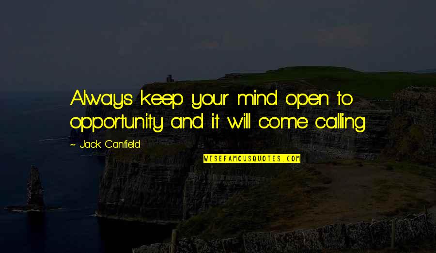 Keep Mind Open Quotes By Jack Canfield: Always keep your mind open to opportunity and