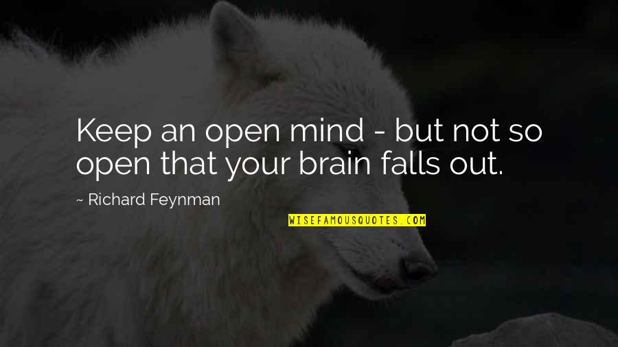 Keep Mind Open Quotes By Richard Feynman: Keep an open mind - but not so