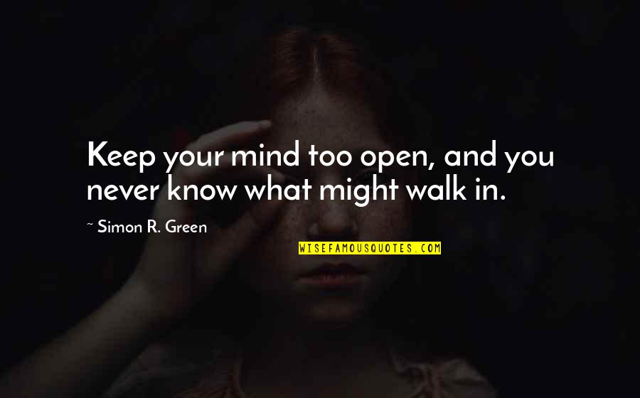 Keep Mind Open Quotes By Simon R. Green: Keep your mind too open, and you never