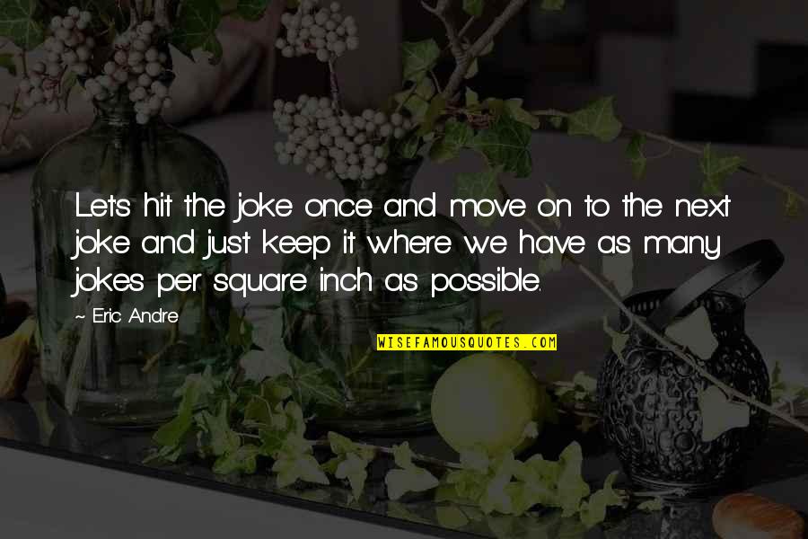 Keep Moving On Quotes By Eric Andre: Let's hit the joke once and move on