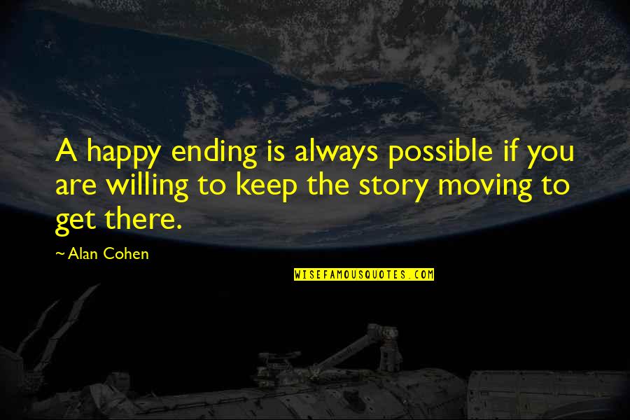 Keep Moving Quotes By Alan Cohen: A happy ending is always possible if you