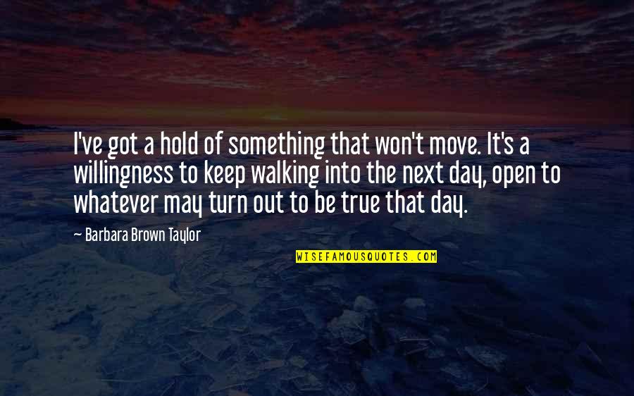 Keep Moving Quotes By Barbara Brown Taylor: I've got a hold of something that won't