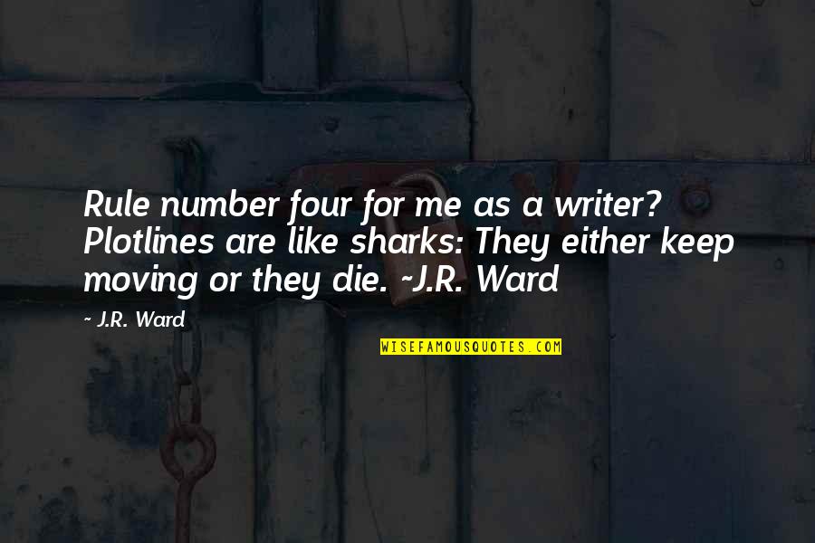 Keep Moving Quotes By J.R. Ward: Rule number four for me as a writer?