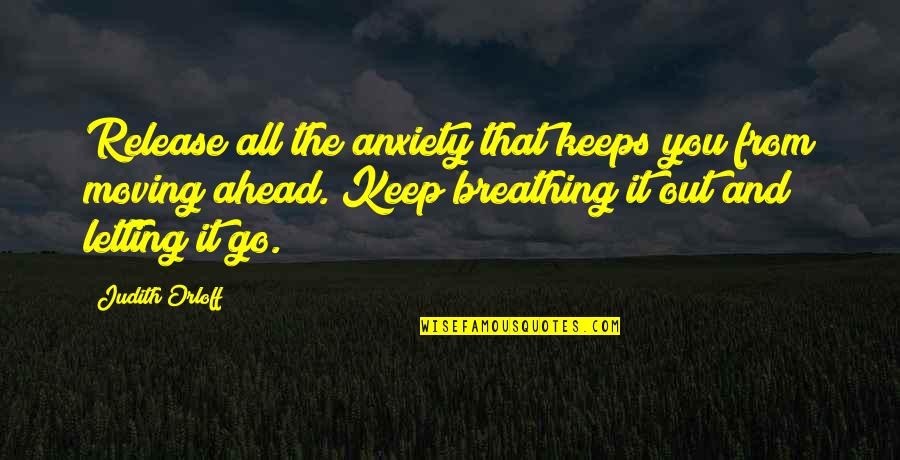 Keep Moving Quotes By Judith Orloff: Release all the anxiety that keeps you from
