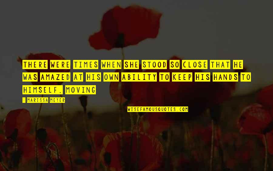 Keep Moving Quotes By Marissa Meyer: There were times when she stood so close