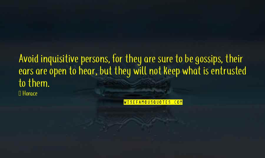 Keep My Ears Open Quotes By Horace: Avoid inquisitive persons, for they are sure to