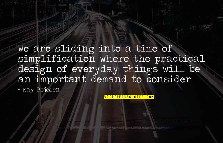 Keep My Ears Open Quotes By Kay Bojesen: We are sliding into a time of simplification