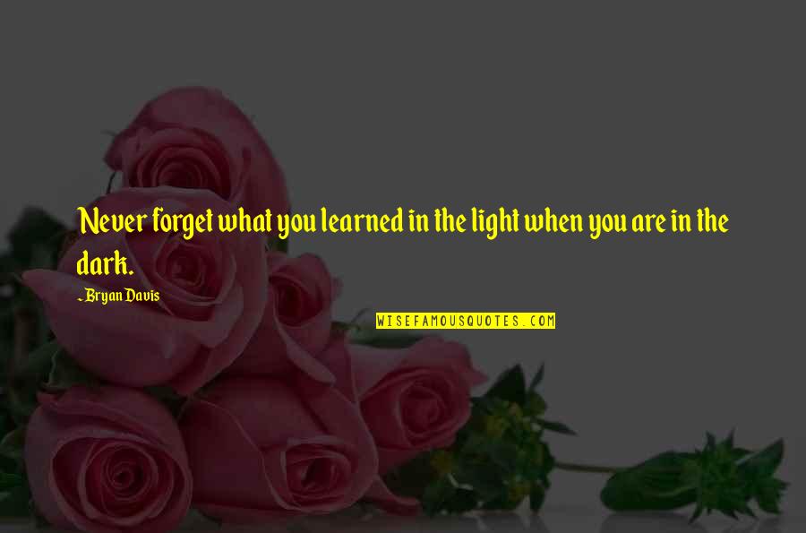 Keep My Emotions Bottled Up Quotes By Bryan Davis: Never forget what you learned in the light