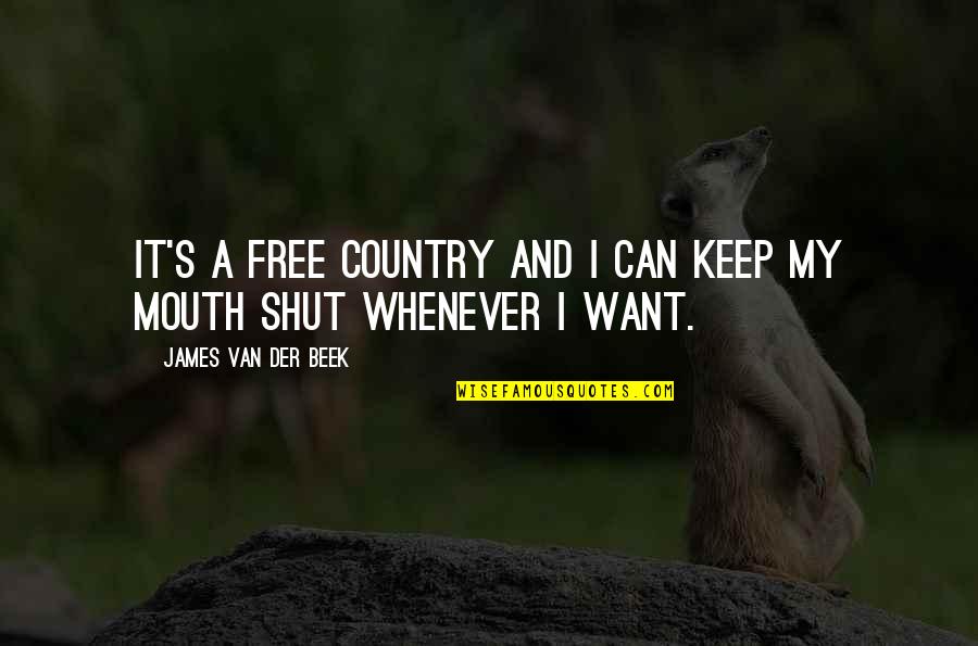 Keep My Mouth Shut Quotes By James Van Der Beek: It's a free country and I can keep