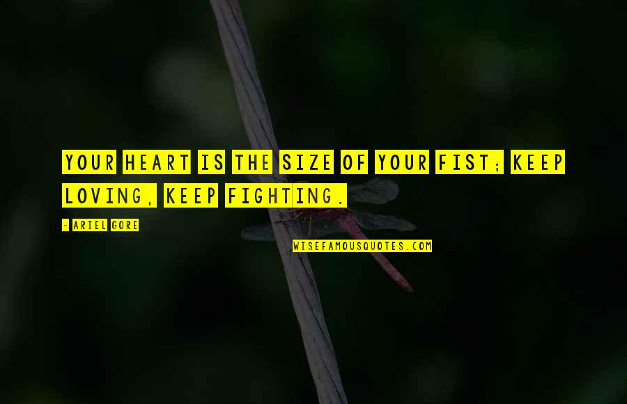 Keep On Fighting Quotes By Ariel Gore: Your heart is the size of your fist;