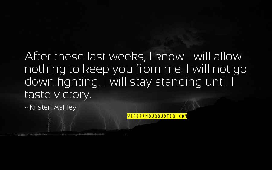 Keep On Fighting Quotes By Kristen Ashley: After these last weeks, I know I will