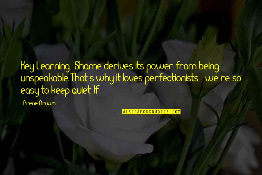 Keep On Learning Quotes By Brene Brown: Key Learning: Shame derives its power from being Keep On Learning Quotes By Brene Brown: Key Learning: Shame derives its power from being