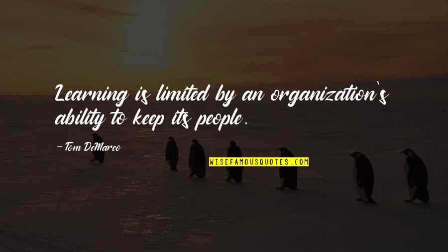 Keep On Learning Quotes By Tom DeMarco: Learning is limited by an organization's ability to