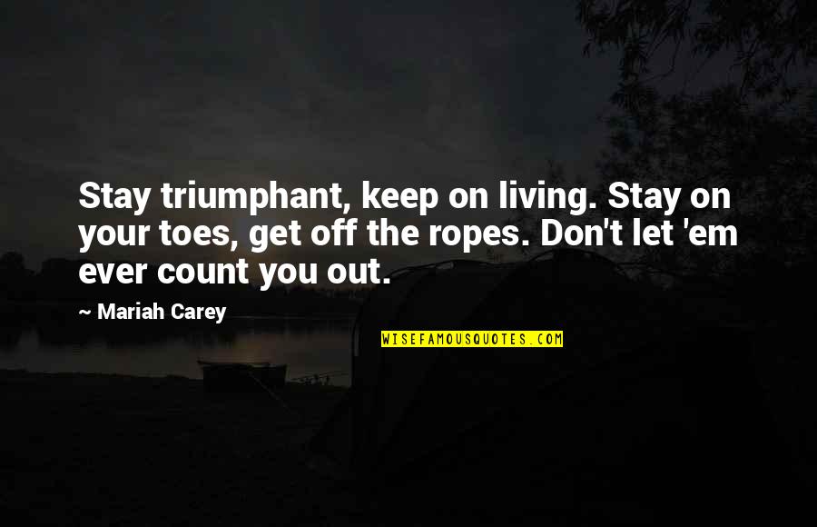 Keep On Living Quotes By Mariah Carey: Stay triumphant, keep on living. Stay on your