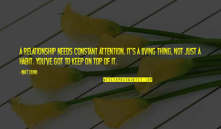 Keep On Living Quotes By Matt Dunn: A relationship needs constant attention. It's a living