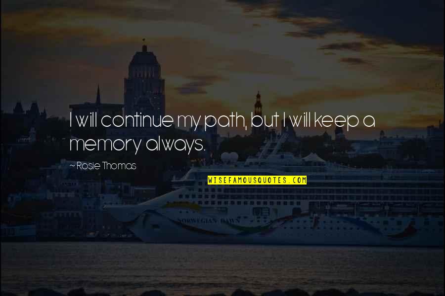 Keep On Moving Quotes By Rosie Thomas: I will continue my path, but I will