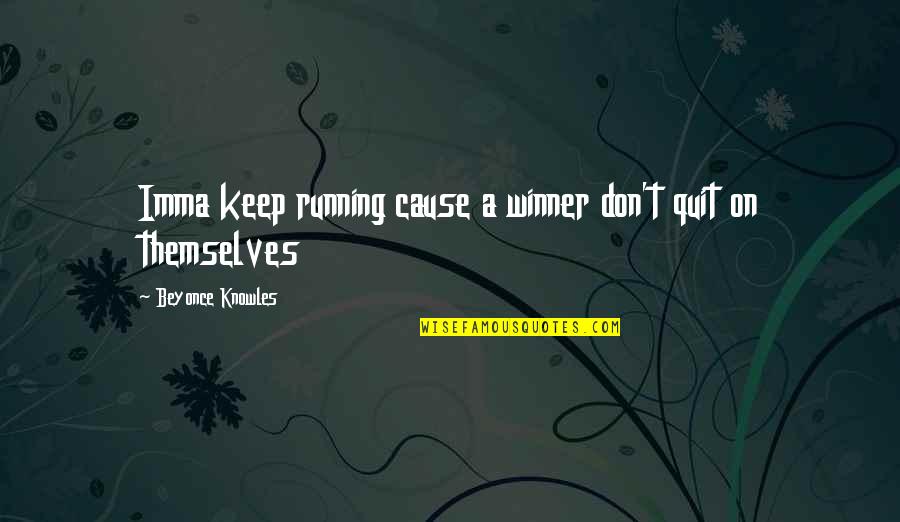 Keep On Running Quotes By Beyonce Knowles: Imma keep running cause a winner don't quit