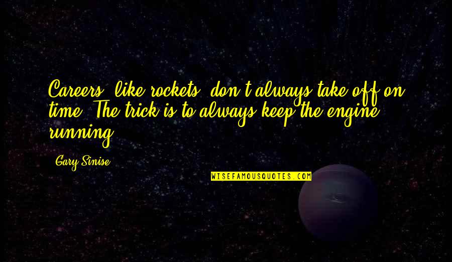 Keep On Running Quotes By Gary Sinise: Careers, like rockets, don't always take off on