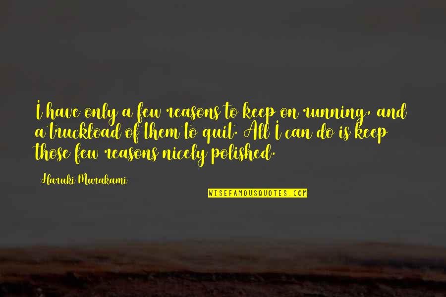 Keep On Running Quotes By Haruki Murakami: I have only a few reasons to keep