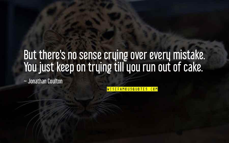 Keep On Running Quotes By Jonathan Coulton: But there's no sense crying over every mistake.