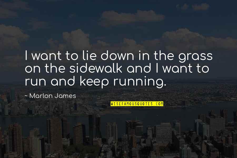 Keep On Running Quotes By Marlon James: I want to lie down in the grass