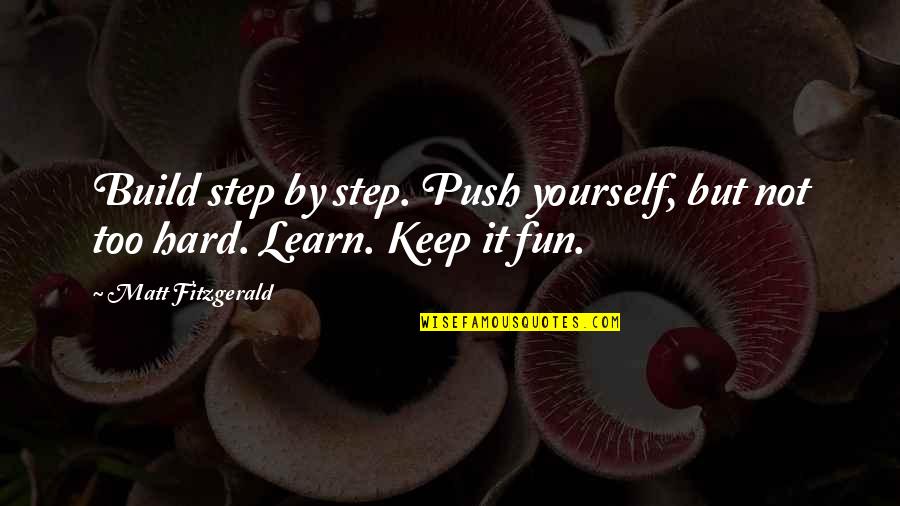 Keep On Running Quotes By Matt Fitzgerald: Build step by step. Push yourself, but not