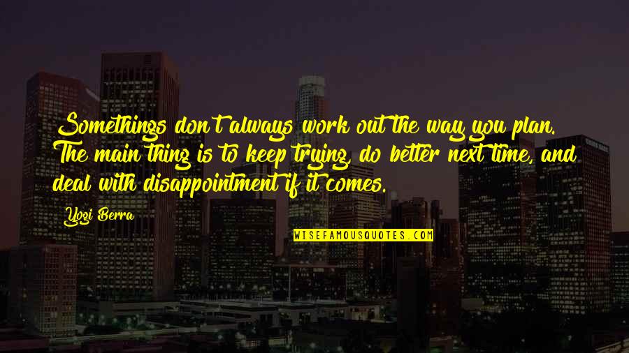 Keep On Running Quotes By Yogi Berra: Somethings don't always work out the way you