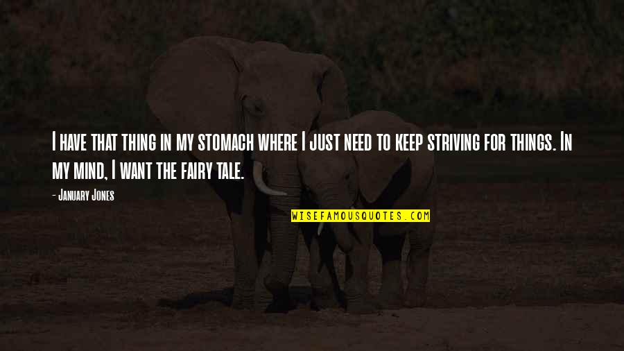 Keep On Striving Quotes By January Jones: I have that thing in my stomach where