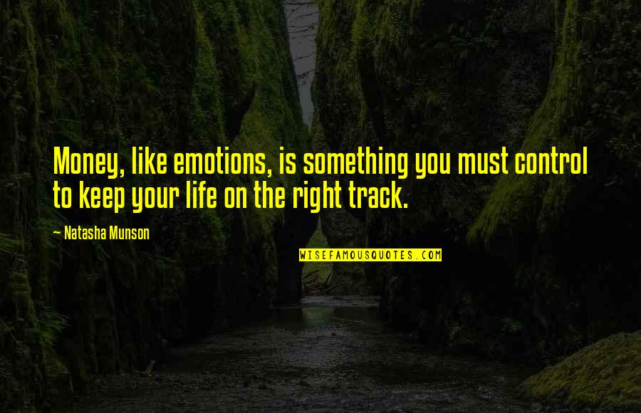 Keep On The Right Track Quotes By Natasha Munson: Money, like emotions, is something you must control