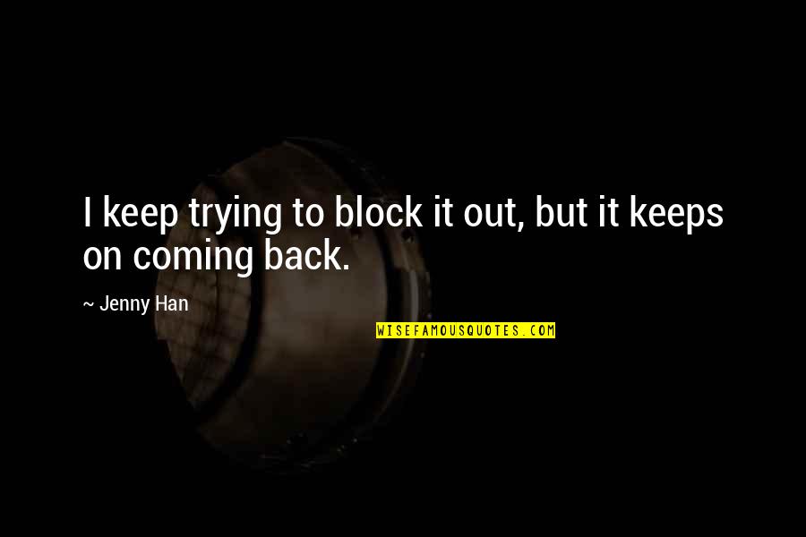 Keep On Trying Quotes By Jenny Han: I keep trying to block it out, but