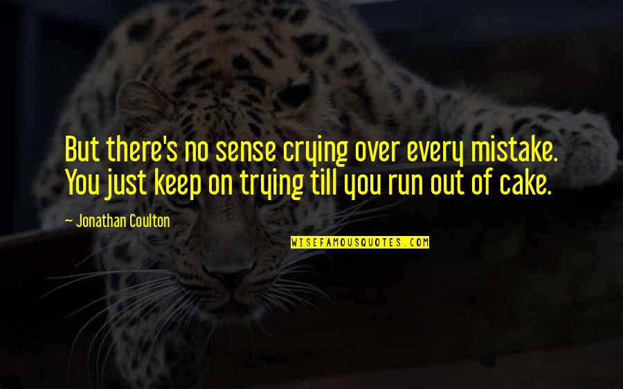 Keep On Trying Quotes By Jonathan Coulton: But there's no sense crying over every mistake.