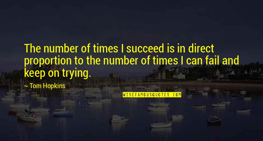 Keep On Trying Quotes By Tom Hopkins: The number of times I succeed is in