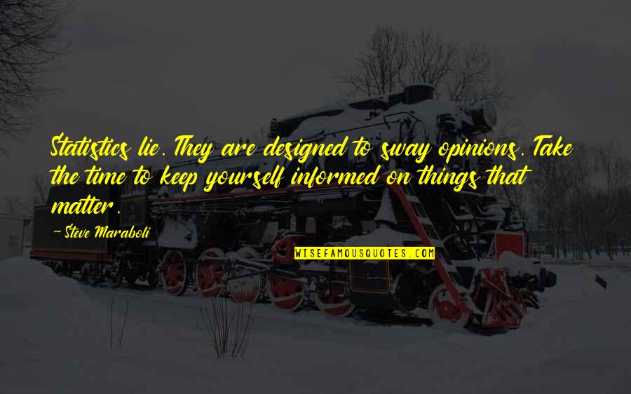 Keep Opinions To Yourself Quotes By Steve Maraboli: Statistics lie. They are designed to sway opinions.