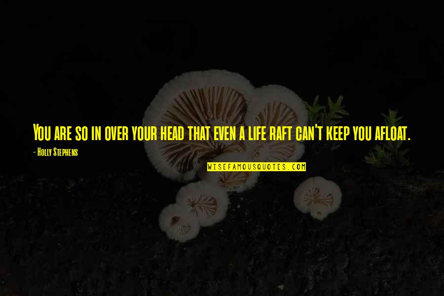 Keep Our Friendship Quotes By Holly Stephens: You are so in over your head that